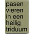 Pasen vieren in een heilig triduum
