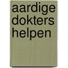 Aardige dokters helpen door Jeanette E.W.M. van Dongen-Melman