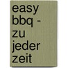 Easy BBQ - zu Jeder Zeit door Grill Guru