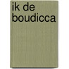 Ik de Boudicca door Lydia van Oort