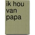 Ik hou van papa