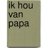 Ik hou van papa door Onbekend