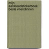 Mijn aankleedstickerboek Beste vriendinnen door Onbekend