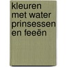 Kleuren met water Prinsessen en feeën door Onbekend
