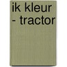 Ik kleur - Tractor door Onbekend