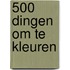 500 dingen om te kleuren