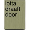 Lotta draaft door by Marloes de Vries
