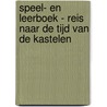 Speel- en leerboek - Reis naar de tijd van de kastelen by Unknown