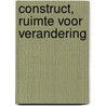 Construct, ruimte voor verandering by Unknown