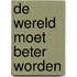 De wereld moet beter worden