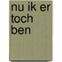 Nu ik er toch ben
