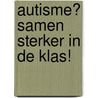Autisme? Samen sterker in de klas! door Pascale Bruynseels