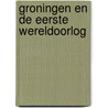 Groningen en de Eerste Wereldoorlog by Tom Sas