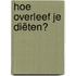 Hoe overleef je diëten?