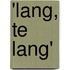 'Lang, te lang'