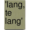 'Lang, te lang' by Unknown