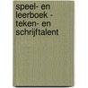 Speel- en leerboek - Teken- en schrijftalent door Onbekend