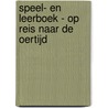 Speel- en leerboek - Op reis naar de oertijd door Onbekend