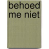 Behoed me niet door Anne-Marije Maris