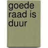 goede raad is duur door Piet Groot