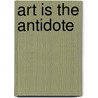 Art is the Antidote by Suzanne Swarts