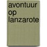 Avontuur op Lanzarote