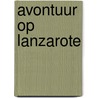 Avontuur op Lanzarote by Nicolette de Jong
