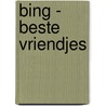 Bing - Beste vriendjes door diversen diversen