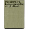 Menuplanner & boodschappenlijst - Tropical black by Znu