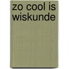 Zo cool is wiskunde by Anna Claybourne