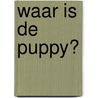 Waar is de puppy? by Frances Evans