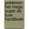 Pokémon Het mega super de luxe handboek door Onbekend