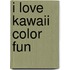 I love Kawaii Color Fun