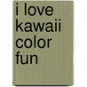 I love Kawaii Color Fun door Znu