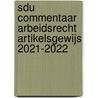 Sdu Commentaar Arbeidsrecht Artikelsgewijs 2021-2022 by Unknown