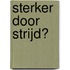 Sterker door strijd?