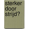 Sterker door strijd? door Karlijn Schipper