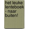 Het leuke lenteboek - Naar buiten! by Ruby Coene