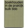 Boekhouden in de praktijk Bulk BBB by Unknown