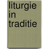 Liturgie in Traditie door Antoine Bodar