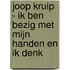 Joop Kruip - Ik ben bezig met mijn handen en ik denk
