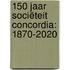 150 jaar Sociëteit Concordia: 1870-2020