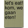 Let's Eat! Kom, We Gaan Eten! door Selby Gunter