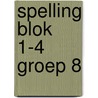 Spelling Blok 1-4 Groep 8 door Onbekend