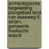 Archeologische Begeleiding Plangebied Land van Esseweg 9, Strijen, Gemeente Hoeksche Waard
