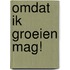 Omdat ik groeien mag!