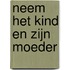 Neem het kind en zijn moeder