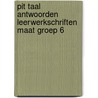 Pit Taal Antwoorden leerwerkschriften maat groep 6 door Onbekend