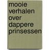 Mooie verhalen over dappere Prinsessen by Disney
