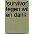 'Survivor' tegen wil en dank
